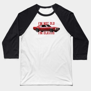 I'm Not Old I'm Classic | FUNNY CAR slogan Baseball T-Shirt